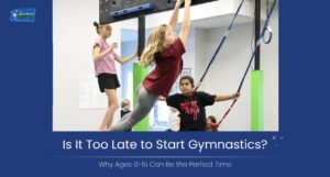 Is It Too Late to Start Gymnastics? Why Ages 6-15 Can Be the Perfect Time