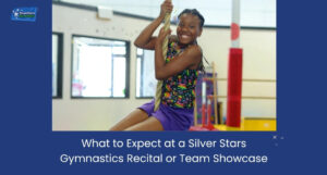 What to Expect at a Silver Stars Gymnastics Recital or Team Showcase